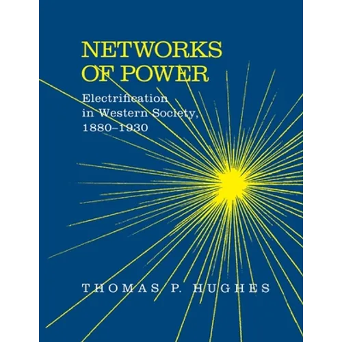 Networks of Power: Electrification in Western Society, 1880-1930 - Paperback