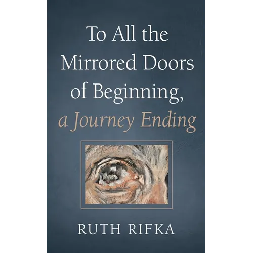 To All the Mirrored Doors of Beginning, a Journey Ending - Paperback