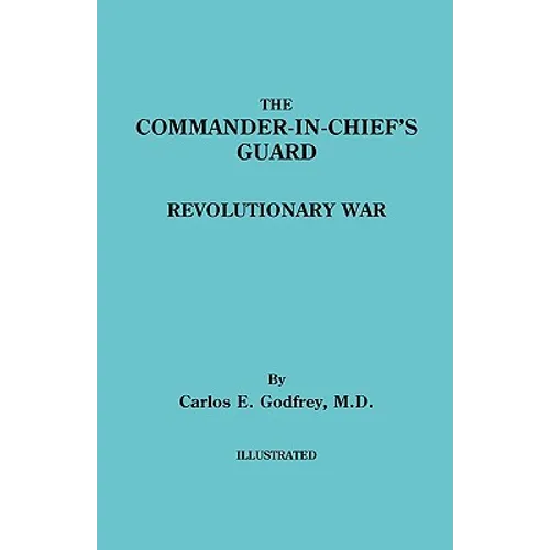 Commander-In-Chief's Guard. Revolutionary War - Paperback