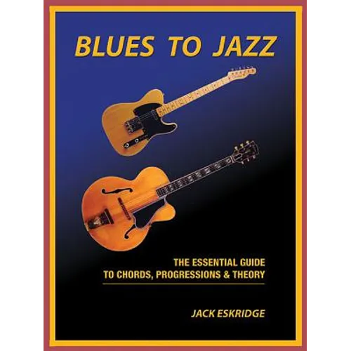 Blues to Jazz: The Essential Guide to Chords, Progression & Theory - Paperback