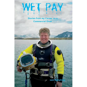Wet Pay: Stories from My Career as a Commercial Diver - Paperback