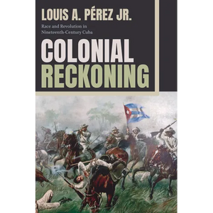 Colonial Reckoning: Race and Revolution in Nineteenth-Century Cuba - Paperback
