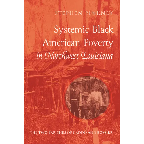 Systemic Black American Poverty in Northwest Louisiana: The Two Parishes of Caddo and Bossier - Paperback