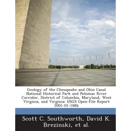 Geology of the Chesapeake and Ohio Canal National Historical Park and Potomac River Corridor, District of Columbia, Maryland, West Virginia, and Virgi - Paperback