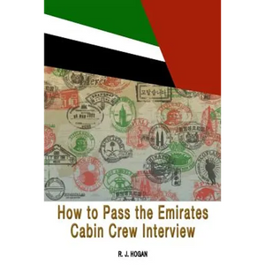 How To Pass the Emirates Cabin Crew Interview: An Inside Look at the Emirates Interview Process, and what it takes to Succeed - Paperback