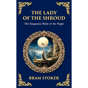 The Lady of the Shroud: A Gothic Romance of Mystery, Faith, and the Supernatural (Deluxe Hardbound Edition) - Hardcover