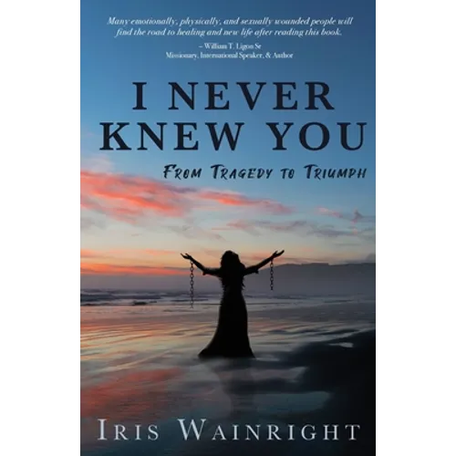 I Never Knew You: From Tragedy to Triumph - Paperback