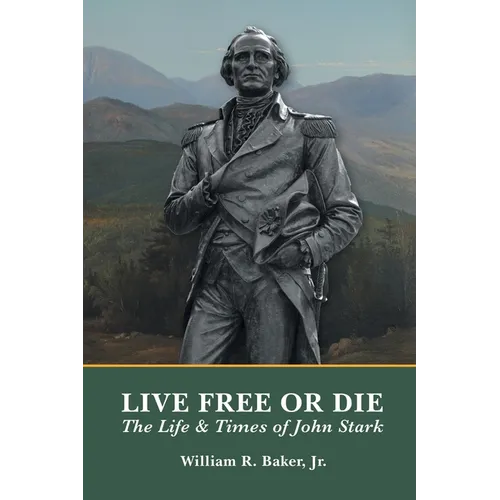 Live Free Or Die: The Life and Times of John Stark - Paperback