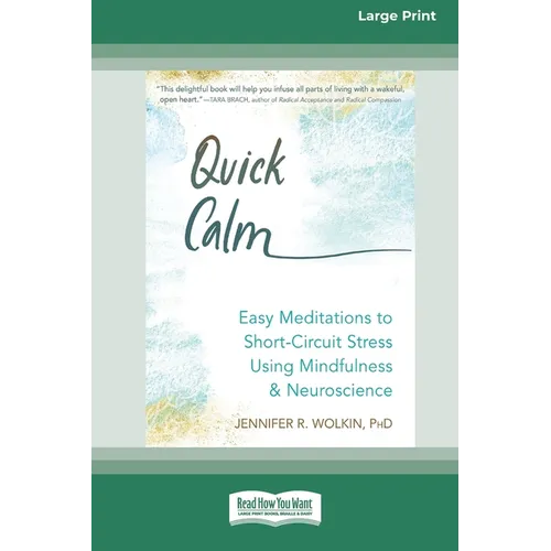 Quick Calm: Easy Meditations to Short-Circuit Stress Using Mindfulness and Neuroscience [Large Print 16 Pt Edition] - Paperback