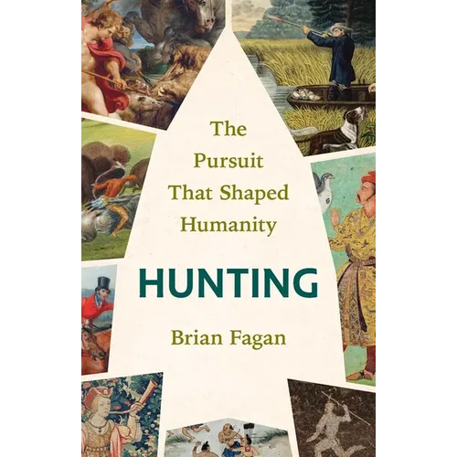 Hunting: The Pursuit That Shaped Humanity - Hardcover