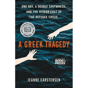 A Greek Tragedy: One Day, a Deadly Shipwreck, and the Human Cost of the Refugee Crisis - Paperback