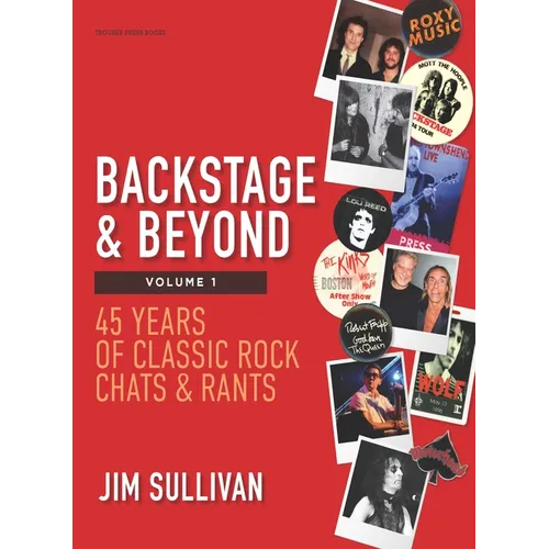 Backstage & Beyond Volume 1: 45 Years of Classic Rock Chats & Rants - Paperback