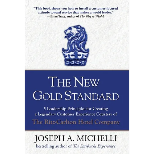 The New Gold Standard: 5 Leadership Principles for Creating a Legendary Customer Experience Courtesy of the Ritz-Carlton Hotel Company - Hardcover