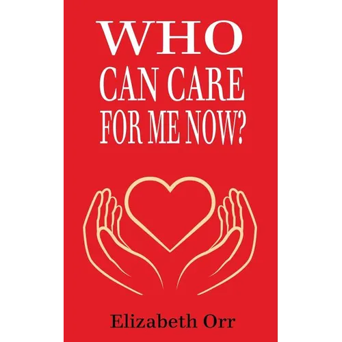Who Can Care For Me Now? - Paperback