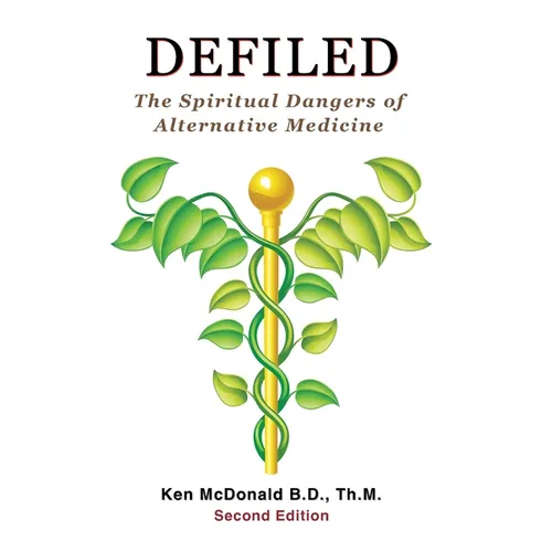 Defiled: The Spiritual Dangers of Alternative Medicine - Paperback