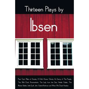Thirteen Plays by Ibsen, including (complete and unabridged): Peer Gynt, Pillars of Society, A Doll's House, Ghosts, An Enemy of The People, The Wild - Hardcover