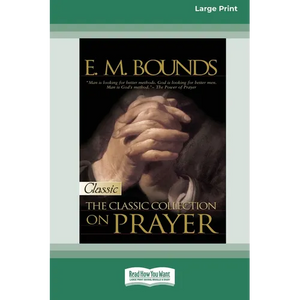 E.M. Bounds: Classic Collection on Prayer (Large Print 16pt) [Volume 2 of 2] - Paperback