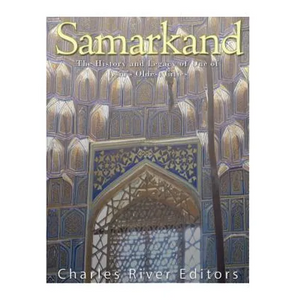 Samarkand: The History and Legacy of One of Asia's Oldest Cities - Paperback