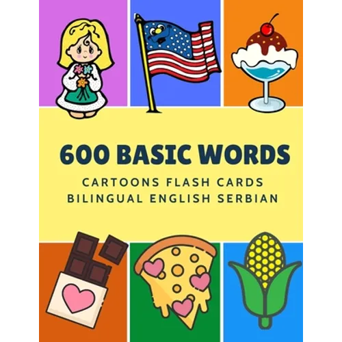 600 Basic Words Cartoons Flash Cards Bilingual English Serbian: Easy learning baby first book with card games like ABC alphabet Numbers Animals to pra - Paperback