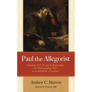 Paul the Allegorist: Galatians 4:21-31 and Its Implications for Understanding Paul as an Interpreter of Scripture - Paperback