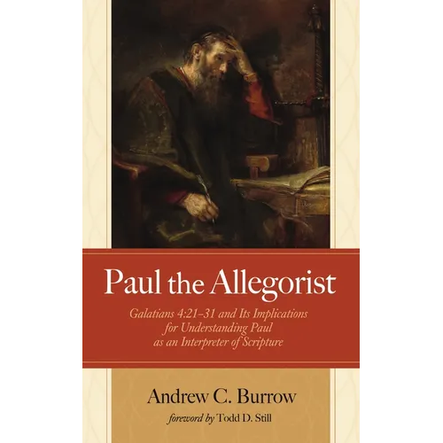 Paul the Allegorist: Galatians 4:21-31 and Its Implications for Understanding Paul as an Interpreter of Scripture - Paperback