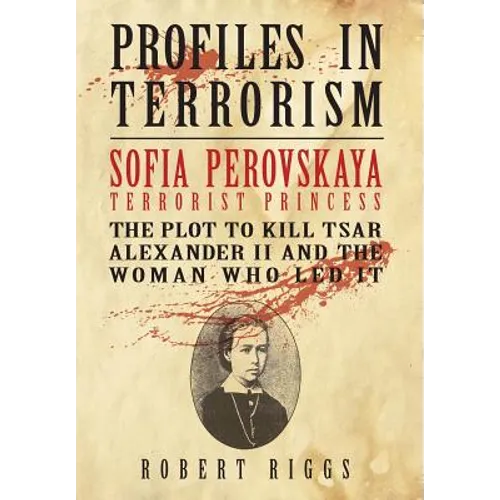 Sofia Perovskaya, Terrorist Princess: The Plot to Kill Tsar Alexander II and the Woman Who Led It - Hardcover