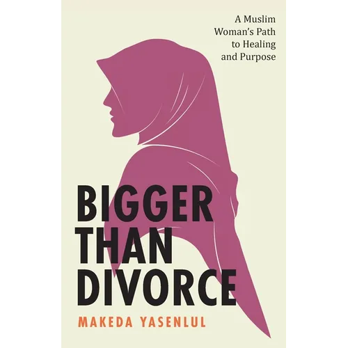Bigger Than Divorce: A Muslim Woman's Path to Healing and Purpose - Paperback