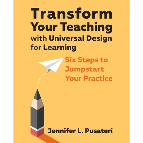 Transform Your Teaching with Universal Design for Learning: Six Steps to Jumpstart Your Practice - Paperback