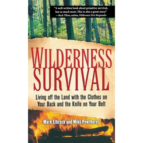Wilderness Survival: Living Off the Land with the Clothes on Your Back and the Knife on Your Belt - Hardcover