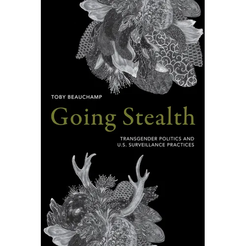 Going Stealth: Transgender Politics and U.S. Surveillance Practices - Paperback