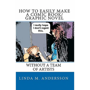 How To Easily Make A Comic Book/Graphic Novel: Without A Team Of Artists - Paperback