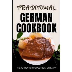 Traditional German Cookbook: 50 Authentic Recipes from Germany - Paperback
