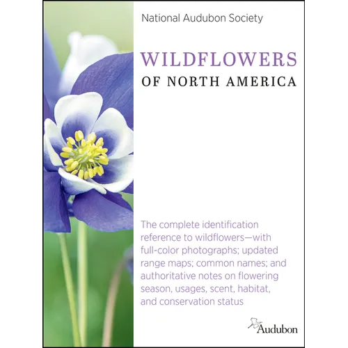National Audubon Society Wildflowers of North America: The Complete Identification Reference to Wildflowers--With Full-Color Photographs; Updated Rang - Hardcover