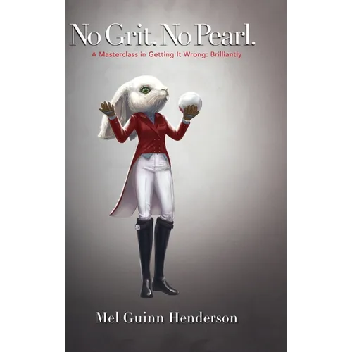 No Grit. No Pearl.: A Masterclass in Getting It Wrong: Brilliantly - Hardcover