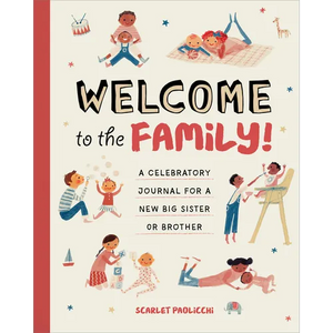 Welcome to the Family!: A Celebratory Journal for a New Big Sister or Brother - Hardcover