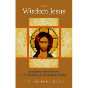The Wisdom Jesus: Transforming Heart and Mind-A New Perspective on Christ and His Message - Paperback
