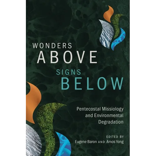 Wonders Above, Signs Below: Pentecostal Missiology and Environmental Degradation - Paperback