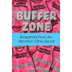 Buffer Zone: Snapshots from an Abortion Clinic Escort - Paperback