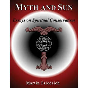 Myth and Sun Essays on Spiritual Conservatism - Paperback
