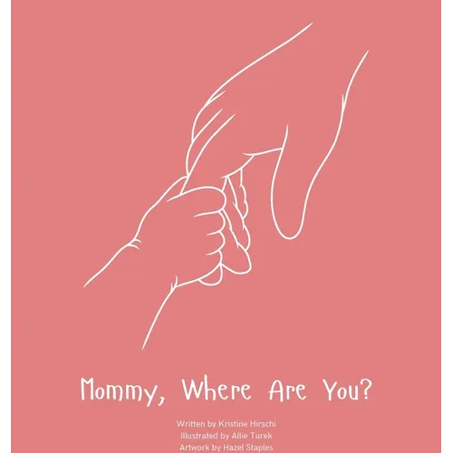 Mommy, Where Are You?: A child's guide to understanding the death of a mother and the promise to still feel loved by those we have lost. - Hardcover