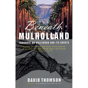 Beneath Mulholland: Thoughts on Hollywood and Its Ghosts - Paperback