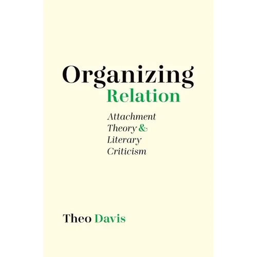 Organizing Relation: Attachment Theory and Literary Criticism - Hardcover