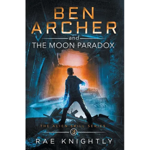 Ben Archer and the Moon Paradox (The Alien Skill Series, Book 3) - Hardcover