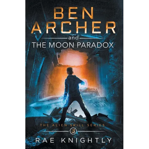 Ben Archer and the Moon Paradox (The Alien Skill Series, Book 3) - Hardcover