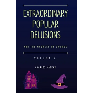 Extraordinary Popular Delusions and the Madness of Crowds Vol 2 - Paperback