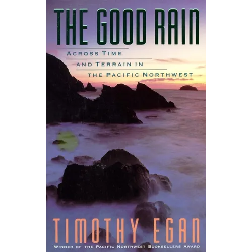 The Good Rain: Across Time & Terrain in the Pacific Northwest - Paperback