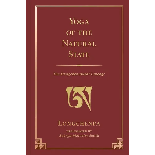 Yoga of the Natural State: The Dzogchen Aural Lineage - Hardcover