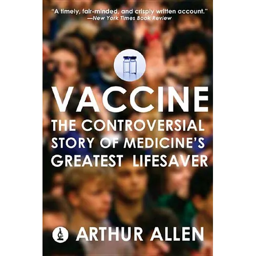 Vaccine: The Controversial Story of Medicine's Greatest Lifesaver - Paperback