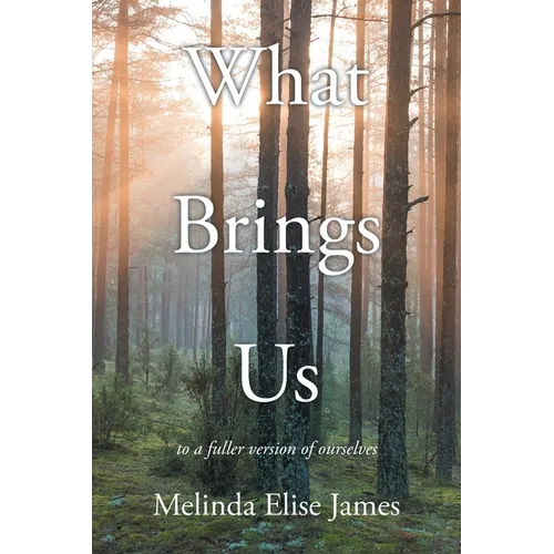 What Brings Us: to a fuller version of ourselves - Paperback
