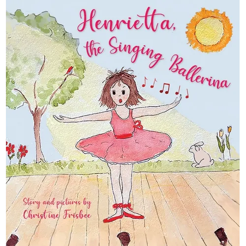 Henrietta, the Singing Ballerina - Hardcover